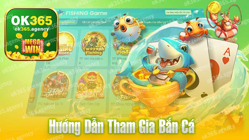 Hướng dẫn tham gia bắn cá tại nhà cái OK365.