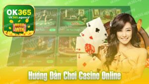 Hướng dẫn chơi Casino Online tại nhà cái OK365.