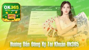 Đăng Ký OK365 – Hướng Dẫn Rất Dễ Hiểu.