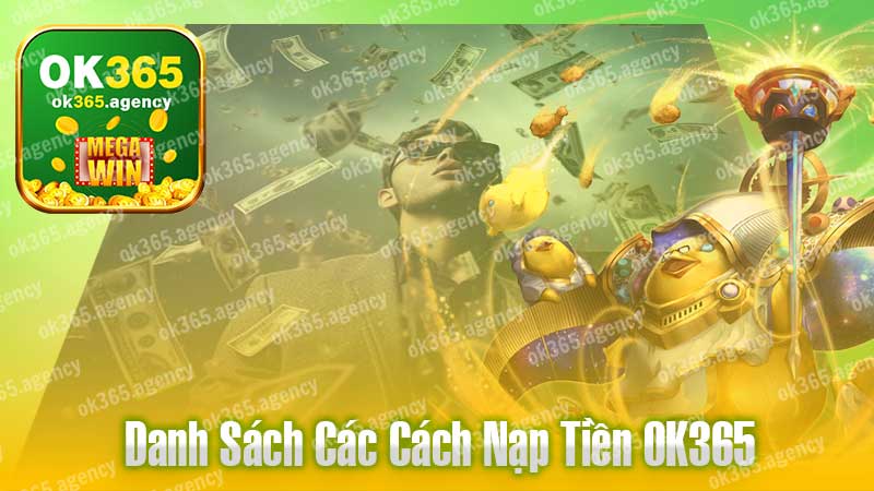 Danh sách các cách nạp tiền OK365 cực kỳ chi tiết.