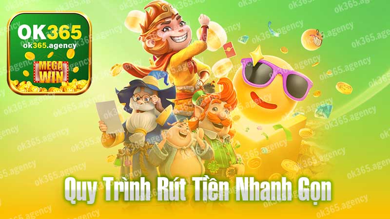 Quy trình rút tiền OK365 nhanh gọn, chuyên nghiệp.