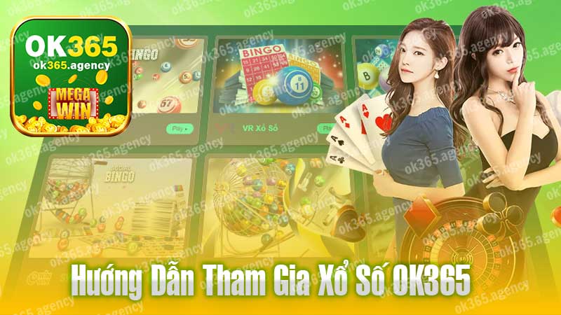 Hướng dẫn tham gia xổ số OK365.