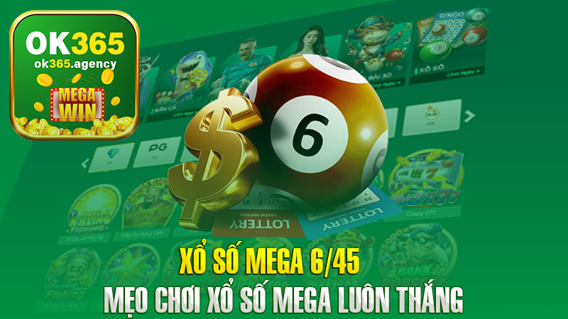 Xổ số Mega 6/45 – Mẹo chơi xổ số Mega luôn thắng